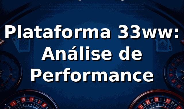 Plataforma 33ww: Análise de Performance 📊